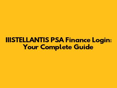 IIISTELLANTIS PSA Finance Login: Your Complete Guide
