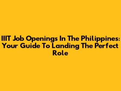 IIIT Job Openings In The Philippines: Your Guide To Landing The Perfect Role