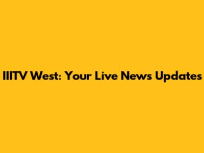 IIITV West: Your Live News Updates