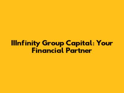 IIInfinity Group Capital: Your Financial Partner