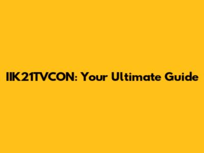 IIK21TVCON: Your Ultimate Guide