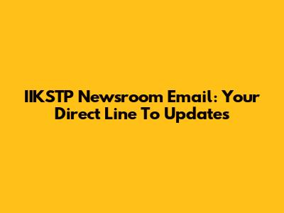 IIKSTP Newsroom Email: Your Direct Line To Updates