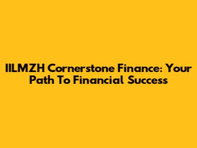 IILMZH Cornerstone Finance: Your Path To Financial Success