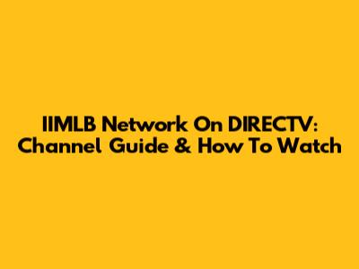 IIMLB Network On DIRECTV: Channel Guide & How To Watch
