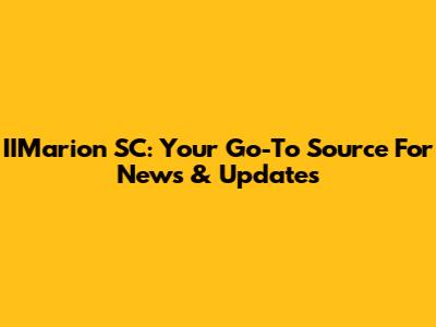 IIMarion SC: Your Go-To Source For News & Updates