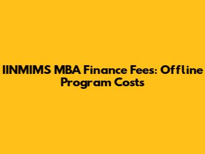 IINMIMS MBA Finance Fees: Offline Program Costs