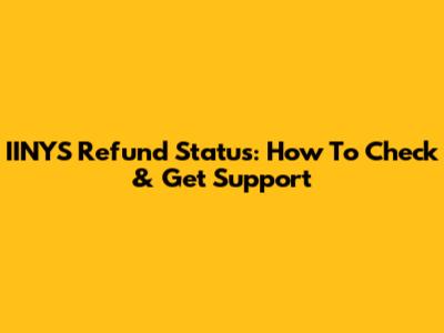 IINYS Refund Status: How To Check & Get Support