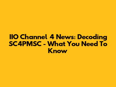 IIO Channel 4 News: Decoding SC4PMSC - What You Need To Know