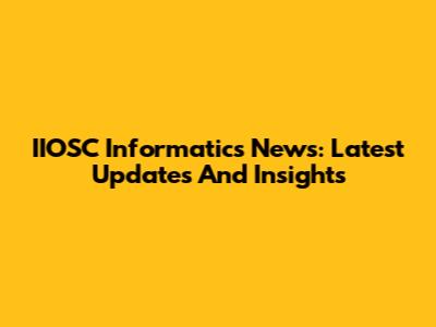 IIOSC Informatics News: Latest Updates And Insights