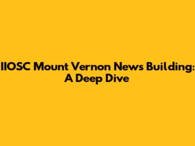 IIOSC Mount Vernon News Building: A Deep Dive
