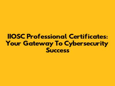 IIOSC Professional Certificates: Your Gateway To Cybersecurity Success