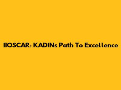IIOSCAR: KADIN's Path To Excellence