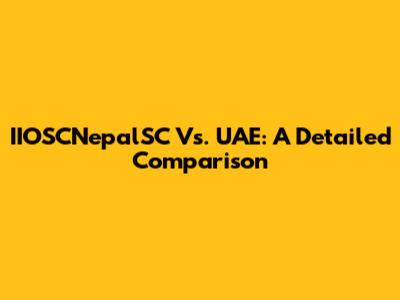 IIOSCNepalSC Vs. UAE: A Detailed Comparison