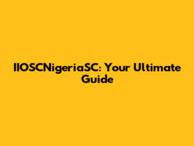 IIOSCNigeriaSC: Your Ultimate Guide