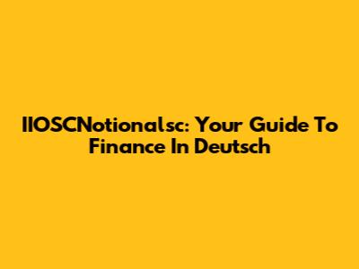 IIOSCNotionalsc: Your Guide To Finance In Deutsch