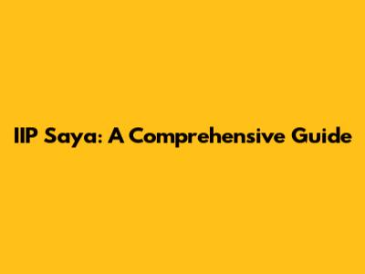 IIP Saya: A Comprehensive Guide