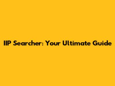 IIP Searcher: Your Ultimate Guide