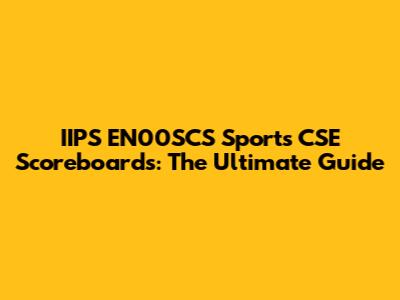 IIPS EN00SCS Sports CSE Scoreboards: The Ultimate Guide