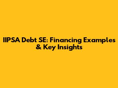 IIPSA Debt SE: Financing Examples & Key Insights