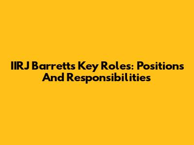 IIRJ Barrett's Key Roles: Positions And Responsibilities