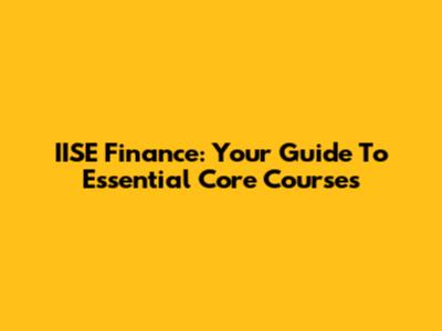 IISE Finance: Your Guide To Essential Core Courses
