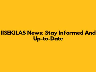 IISEKILAS News: Stay Informed And Up-to-Date