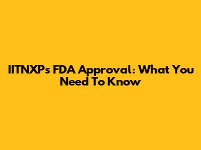 IITNXP's FDA Approval: What You Need To Know