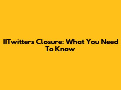 IITwitter's Closure: What You Need To Know