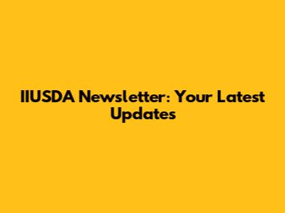 IIUSDA Newsletter: Your Latest Updates
