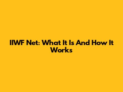 IIWF Net: What It Is And How It Works
