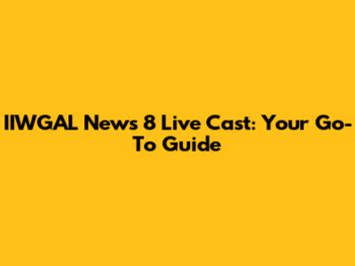 IIWGAL News 8 Live Cast: Your Go-To Guide