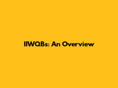 IIWQBs: An Overview