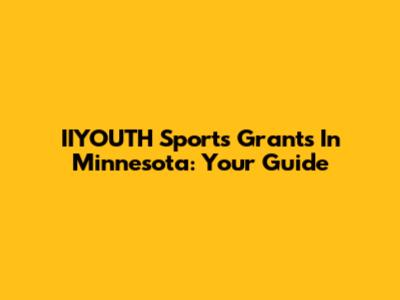 IIYOUTH Sports Grants In Minnesota: Your Guide