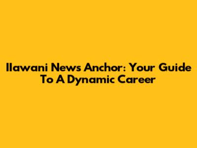 IIawani News Anchor: Your Guide To A Dynamic Career