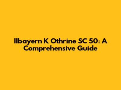 IIbayern K Othrine SC 50: A Comprehensive Guide