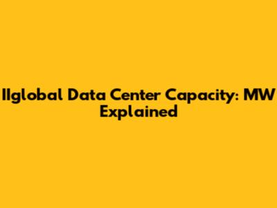 IIglobal Data Center Capacity: MW Explained