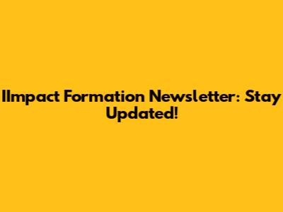 IImpact Formation Newsletter: Stay Updated!
