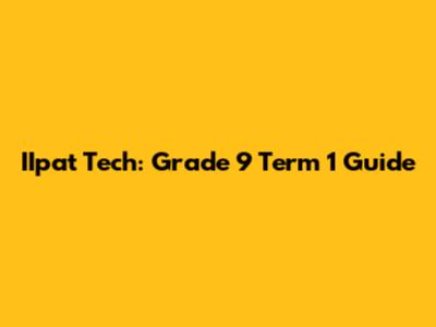 IIpat Tech: Grade 9 Term 1 Guide