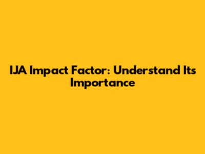 IJA Impact Factor: Understand Its Importance