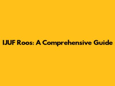 IJUF Roos: A Comprehensive Guide