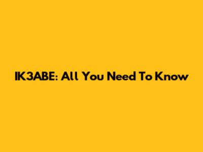 IK3ABE: All You Need To Know