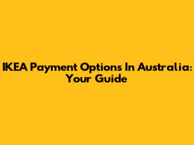 IKEA Payment Options In Australia: Your Guide
