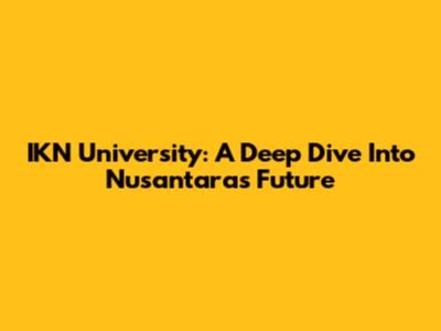 IKN University: A Deep Dive Into Nusantara's Future