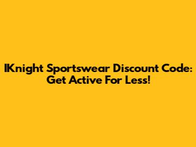 IKnight Sportswear Discount Code: Get Active For Less!