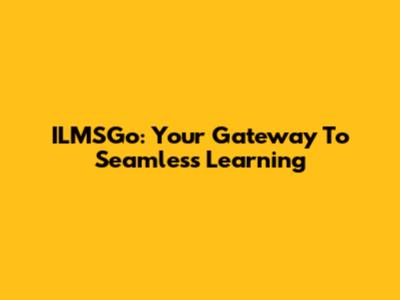 ILMSGo: Your Gateway To Seamless Learning