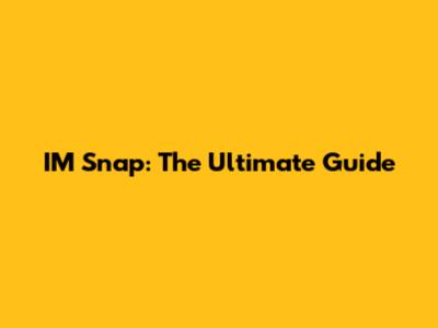 IM Snap: The Ultimate Guide