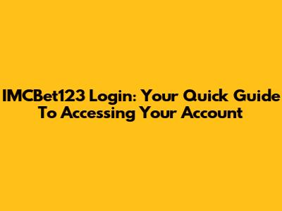 IMCBet123 Login: Your Quick Guide To Accessing Your Account