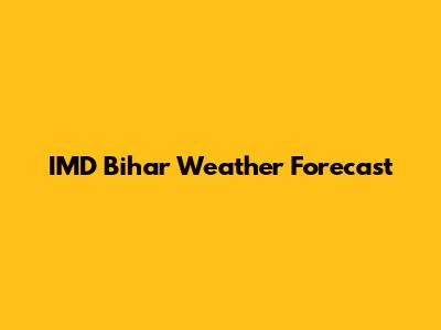 IMD Bihar Weather Forecast