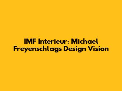 IMF Interieur: Michael Freyenschlag's Design Vision