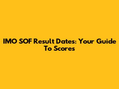 IMO SOF Result Dates: Your Guide To Scores
